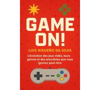 Game On!: L'évolution des jeux vidéo, leurs genres et des anecdotes que vous ignorez peut-être