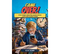 GAME OVER!: FIVE MORE MINUTES MADE NOAH LATE FOR EVERYTHING