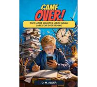 GAME OVER!: FIVE MORE MINUTES MADE NOAH LATE FOR EVERYTHING