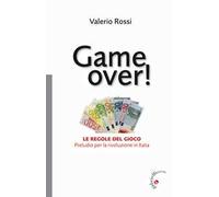 Game over! Le regole del gioco. Preludio per la rivoluzione in Italia