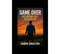 Game Over: Restarting Life at Level 40
