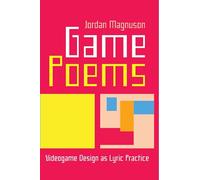 Game Poems: Videogame Design As Lyric Practice