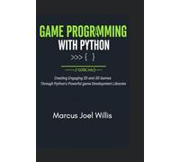 GAME PROGRAMMING WITH PYTHON: Creating Engaging 2D and 3D Games Through Python’s Powerful Game Development Libraries