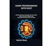 Game Programming with Rust: Design and Build Scalable 2D & 3D Games Using ECS, Bevy Engine, and Advanced Architecture Patterns