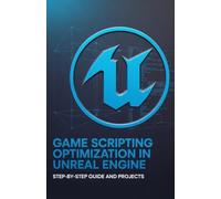 Game Scripting Optimization in Unreal Engine: Step-by-Step Guide and Projects