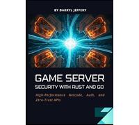 Game Server Security with Rust and Go: High-Performance Netcode, Auth, and Zero-Trust APIs