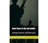 Game Theory in War and Conflict: Strategy, Decision, and Deterrence: 66