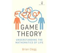 Game Theory: Understanding the Mathematics of Life by Clegg, Brian
