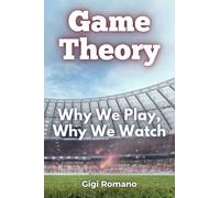 Game Theory: Why We Play, Why We Watch