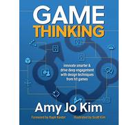 Game Thinking: Innovate smarter & drive deep engagement with design techniques from hit games