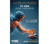 Gamechangers tu vida como videojuego: El control de tu vida está en tus manos