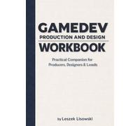 Gamedev Production and Design Workbook: Practical Companion for Producers, Designers & Leads