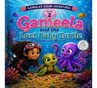 Gameela and the Lost Baby Turtle: An Underwater Adventure