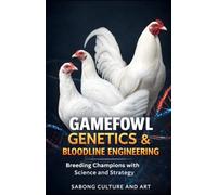Gamefowl Genetics & Bloodline Engineering: Breeding Champions with Science and Strategy