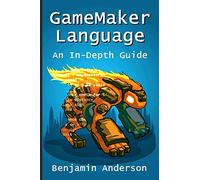 GameMaker Language: An In-Depth Guide [Soft Cover] [Lingua inglese]