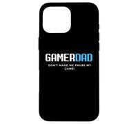 Gamer Dad Don't Make Me Make Me Sospende il mio gioco Father's Day Gaming Custodia per iPhone 16 Pro Max