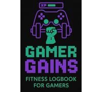 Gamer Gains Fitness Logbook for Gamers: Workout logbook for gamers, fitness journal, exercise tracker, gym notebook, strength training, stamina and ... 6x9 inch, gaming inspired fitness diary