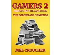 Gamers 2: Ghosts in the Machine: The Golden Age of Micros