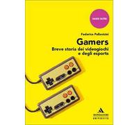 Gamers. Breve storia dei videogiochi e degli esports