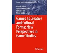 Games as Creative and Cultural Forms: New Perspectives in Game Studies
