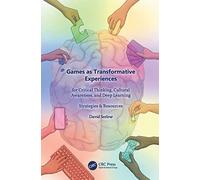 Games as Transformative Experiences for Critical Thinking, Cultural Awareness, and Deep Learning: Strategies & Resources