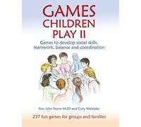 Games Children Play II: 237 Fun Games for Groups and Families: Games to develop social skills, teamwork, balance and coordination237 Fun Games for Groups and Families (Education)