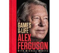Games of My Life/Alex Ferguson & Michael Moritz
