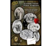 Games That Time Forgot (Revised & Updated): A guide to over one hundred 19th and early 20th century parlor games