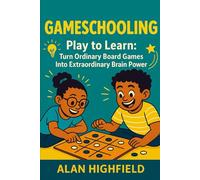 GameSchooling: Play to Learn: Turn Ordinary Board Games Into Extraordinary Brain Power