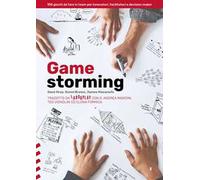 Gamestorming. 100 giochi da fare in team per innovatori, facilitatori e decision maker