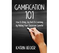 Gamification 101: How to Bring Joy Back to Learning By Making Your Classroom Gameful