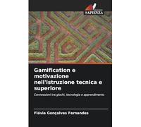 Gamification e motivazione nell'istruzione tecnica e superiore: Connessioni tra giochi, tecnologia e apprendimento