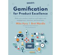 Gamification for Product Excellence: Make your product stand out with higher user engagement, retention, and innovation