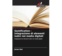 Gamification - Integrazione di elementi ludici nei media digitali: Integrazione di elementi ludici nei media digitali