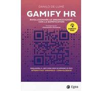 Gamify HR. Rivoluzionare le organizzazioni con la gamification. Con QR code