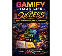 Gamify Your Life for Success: Level Up Your Goals, Habits, and Mindset