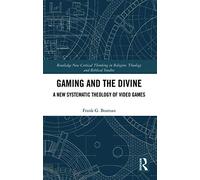 Gaming and the Divine: A New Systematic Theology of Video Games