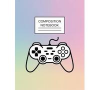 Gaming Controller Aesthetic Game Notebook: 120 Pages Composition Book, with Childrenstorybook Cover Design, designed for Journaling, Drawing, Ideas, ... with Childrenstorybook Cover Design, designed