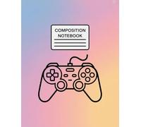 Gaming Controller Aesthetic Game Notebook: 120 Pages Composition Book, with Handdrawn Cover Design, great for Drawing, School Notes, Writers, Women, ... Handdrawn Cover Design, great for Drawing,