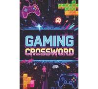 Gaming Crossword: Level Up Your Brain with 50+ Epic Puzzles for Gamers, Teens & Puzzle Addicts - A Power-Up of Fun, Focus & Strategy!