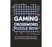 Gaming Crossword Puzzle Book: 60 Fun & Challenging Crosswords Featuring Video Games, Iconic Characters, Classic Consoles, Esports & Gaming Trivia for Teens and Adults