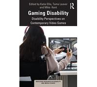 Gaming Disability: Disability Perspectives on Contemporary Video Games
