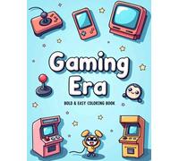 Gaming Era: Coloring Book for Women, Adults, Young Adults and Men with Large and Bold Designs for Relaxation Presenting Retrogaming, Arcade, Video Games, Classic Games, Console Gaming and More