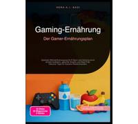 Gaming-Ernährung: Der Gamer-Ernährungsplan: Optimale Nährstoffversorgung für E-Sport und Gaming durch smarte Hydration, gesunde Snacks und Meal Prep. Inklusive Tipps für bessere Reaktionszeiten.