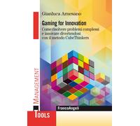 Gaming for innovation. Come risolvere problemi complessi e innovare divert...