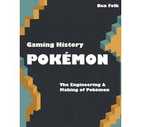 Gaming History: Pokémon: The Engineering and Making of Pokémon