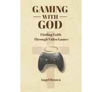 Gaming With God: Finding Faith Through Video Games