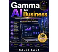 Gamma AI for Business: A Practical Manual to Creating Professional Presentations, AI Documents, Smarter Workflows, and High-Impact Business Communication