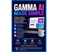 Gamma AI Made Simple: A Beginner's Guide to Creating Presentations, Documents, and Websites with AI - and How it Compares to Canva, PowerPoint, and Other Tools