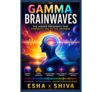 Gamma Brainwaves: The Hidden Frequency That Connects You to the Universe